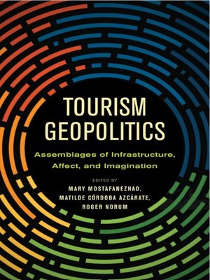 cover image of Tourism Geopolitics: Assemblages of Infrastructure, Affect, and Imagination